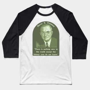 Harry S. Truman Portrait and Quote About History Baseball T-Shirt